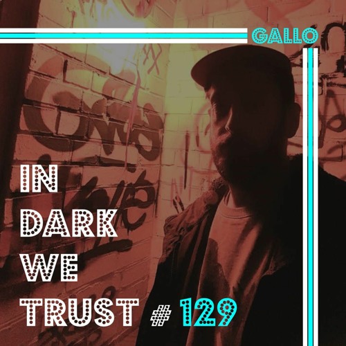 Gallo - IN DARK WE TRUST #129