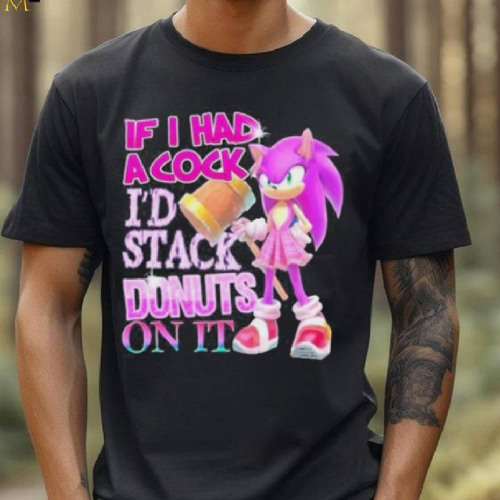 If I Had A Cock I’d Stack Donuts On It Shirt