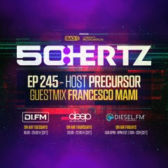 50:HERTZ #245 - Host PRECURSOR / Guest FRANCESCO MAMI (DI.FM / Diesel FM / Deep Radio)