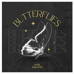 Butterflies (MYKE x SHESAYISE)