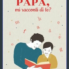 ebook [read pdf] 📖 Papà, mi racconti di te?: Libro con 100 domande per conservare i ricordi e le f
