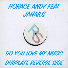 HORACE ANDY Ft JAHAILS & KunkaDan “DO YOU LOVE MY MUSIC?”