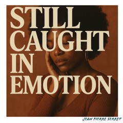 STILL CAUGHT IN EMOTION