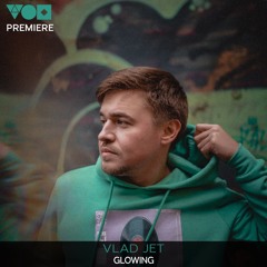 Premiere: Vlad Jet - Glowing [My Choice Recordings]