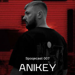 ANIKEY | Spoqecast 007