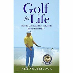 READ PDF EBOOK EPUB KINDLE Golf For Life: How To Get It and How To Keep It - Stories From the Tee by