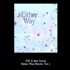 IVE(아이브) - Either Way(Psycho Ver.)