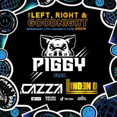 Piggy B2B Cazza / Linden D MC -  The Left, Right, Goodnight Show - 17/01/2024