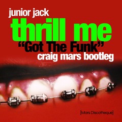 Junior Jack - Thrill Me "Got The Funk" (Craig Mars Bootleg)
