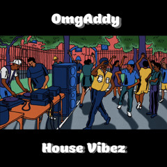 OmgAddy - House Vibez #2K19