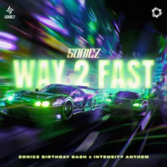 Sonicz - Way 2 Fast (Official Sonicz Birthday Bash x Intensity Anthem)