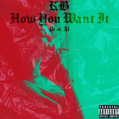 KB- how you want it