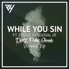 Robin Hustin Ft. Edgar Sandoval Jr - While You Sin (Dirty Palm Remix) [Veeraphat Flip]