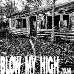 BLOW MY HIGH