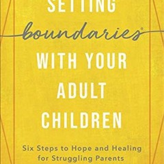 [View] [KINDLE PDF EBOOK EPUB] Setting Boundaries with Your Adult Children: Six Steps