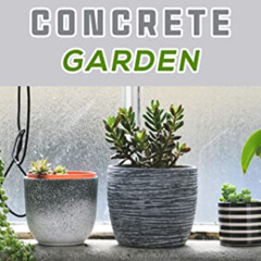 [GET] KINDLE 💖 Hypertufa Concrete Garden: Easy Steps On Making Decorative Planters b