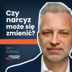 "Jeżeli mnie nie podziwiasz, to cię zniszczę”. O narcyzmie | psycholog Igor Rotberg