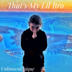 That’s My Lil Bro (Prod. PGLO x Deezy