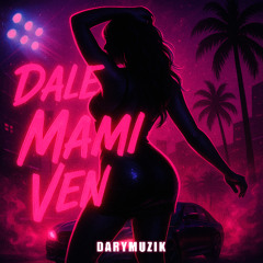 Dale Mami Ven - Darymuzik