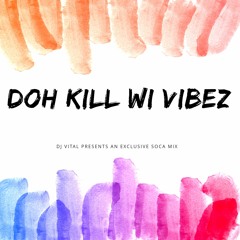 DOH KILL WI VIBEZ (SOCA CARNIVAL 2020 MIX)