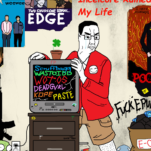 Incelcore ruined my life