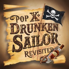 Pop X - Drunken Sailor Revisited