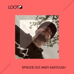 Loot Radio 023: Andy Eastough