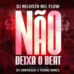 Os Santiegos & Young Dance - Não Deixa O Beat (Prod. Dj Nelasta) (Não Deixa o Beat Gaguejar)