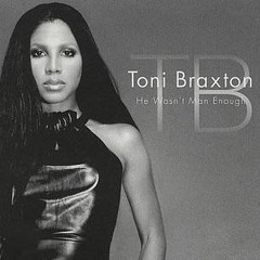 Toni Braxton - He Wasn't Man Enough (rework)