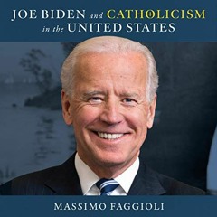 [Access] EPUB KINDLE PDF EBOOK Joe Biden and Catholicism in the United States by  Massimo Faggioli,M