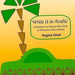 [View] KINDLE PDF EBOOK EPUB Write it in Arabic: A WorkBook and Step-By-Step gGuide t