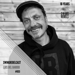 Swingrebelcast#33 - 10 Years of Swing Rebels (Mixed by Luis del Barrio)