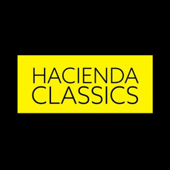 Hacienda Classics.