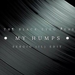 The Black Eyed Peas - My Humps (Sergio (IL) Edit)