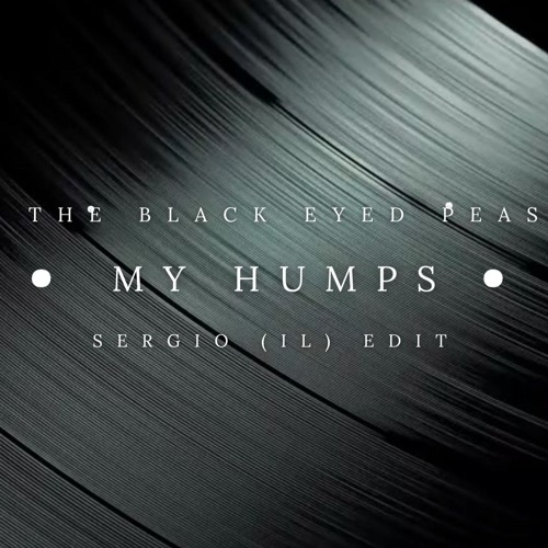 The Black Eyed Peas - My Humps (Sergio (IL) Edit)