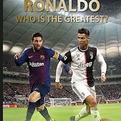 [GET] [EBOOK EPUB KINDLE PDF] Messi and Ronaldo: Who Is The Greatest? (World Soccer Legends) BY