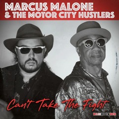 Marcus Malone & The Motor City Hustlers - Can't Take The Fight