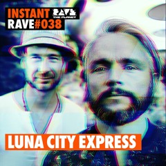 LUNA CITY EXPRESS @ Instant Rave #038 w/ Paracou Agency