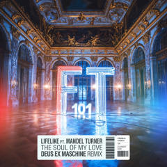 LIFELIKE ft. MANDEL TURNER - The Soul Of My Love (DEUS EX MASCHINE REMIX)