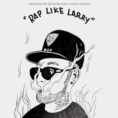 RAP LIKE LARRY (Prod.by Choo and Gengarcade)
