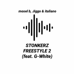 STONKERZ FREESTYLE 2 by mosel b, Jiggo, G-White & Italiano