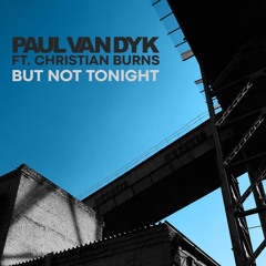Paul Van Dyk Ft. Christian Burns - But Not Tonight (VB Remix)