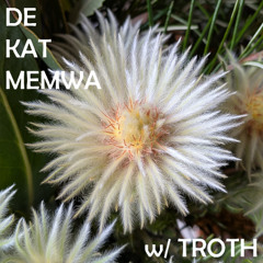 De Kat Memwa #60 w/ Troth