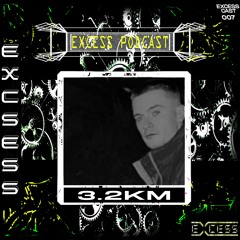 Excess Podcast 007 | 3.2KM