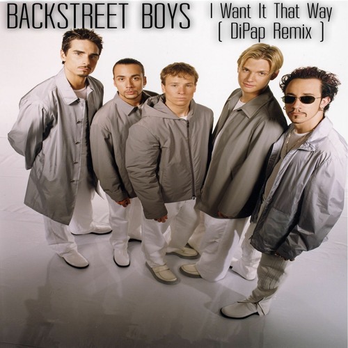 Stream Backstreet Boys - I Want It That Way (DiPap Remix) by DiPap