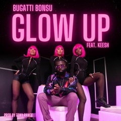 Bugatti Bonsu Ft Keesh - Glow Up