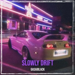 SLOWLY DRIFT