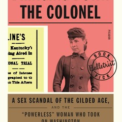 Read Book Bringing Down the Colonel: A Sex Scandal of the Gilded Age, and the 'Powerless' Woman