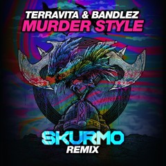Terravita & Bandlez - Murder Style (Skurmo Remix)