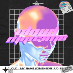 Cloud - My Name (DimensionJJD Remix)